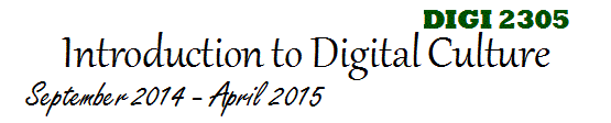 DIGI 2305: Introduction to Digital Culture: September 2014 - April 2015